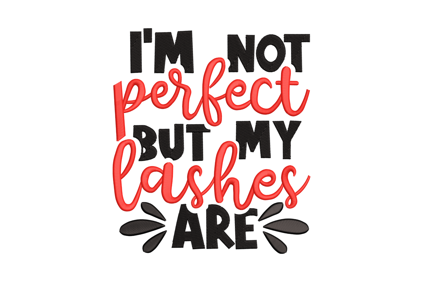 I'm Not Perfect But My Lashes Are quote embroidery, red script and black block letters with two heavy lash silhouettes.