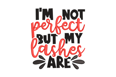 I'm Not Perfect But My Lashes Are quote embroidery, red script and black block letters with two heavy lash silhouettes.