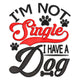 I'm Not Single I Have a Dog Embroidery Design, Instant Download