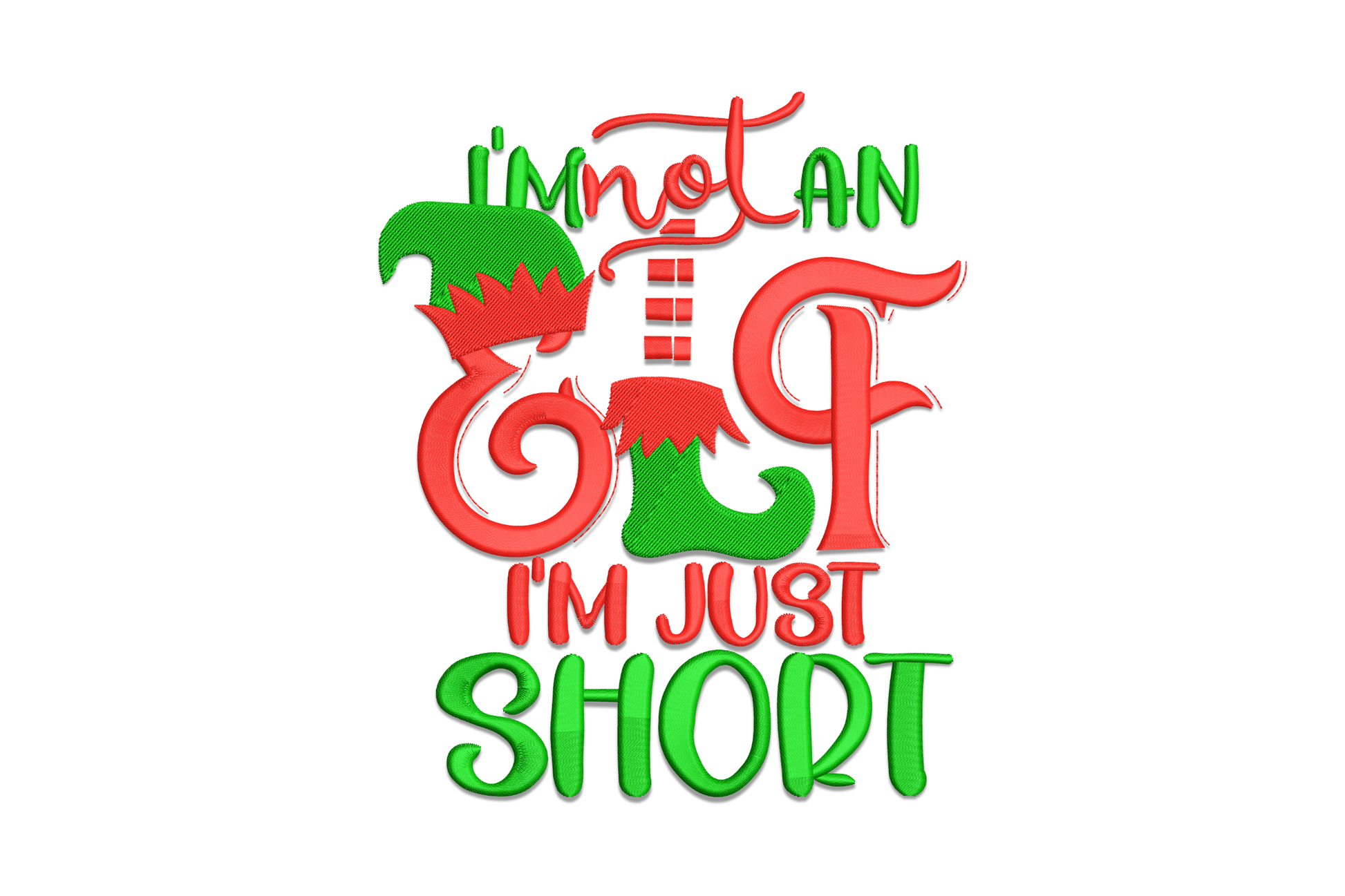 I'm not an elf I'm just short Christmas embroidery, stacked typography with elf hat and legs in dark green and red.