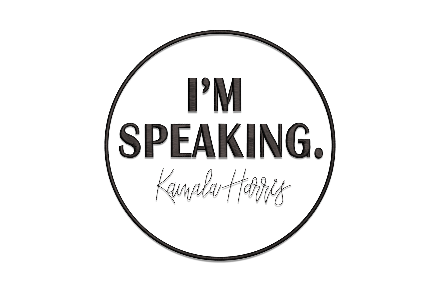 I'm Speaking Kamala Harris embroidery design, circular badge with bold block caps and script signature, single colour