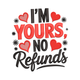 I'm Yours No Refunds Embroidery Design, Funny Valentine Quote Pattern