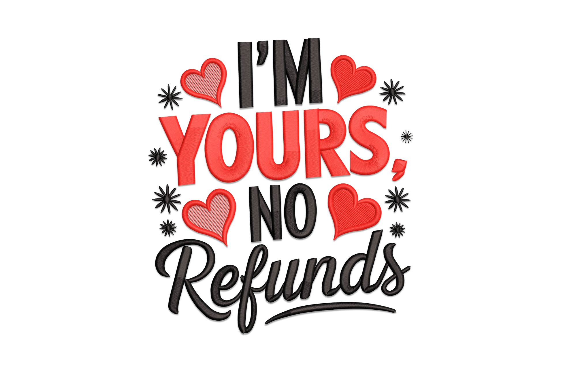 I'm Yours No Refunds funny valentine quote embroidery design, 2-colour bold text on white cotton fabric