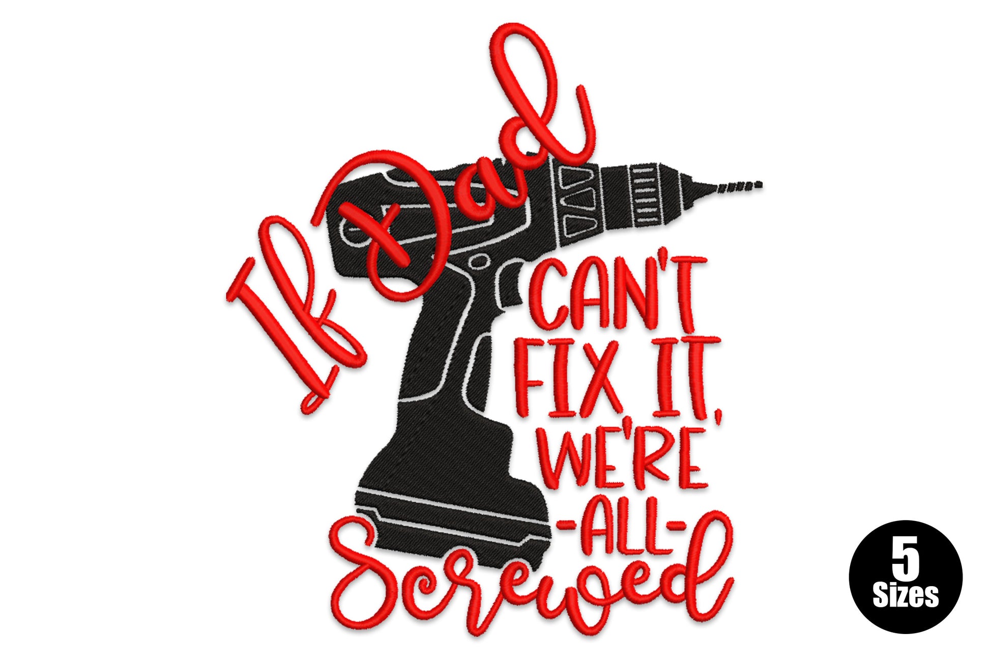 Funny embroidery design with a black power drill and bold red text reading If Dad Can't Fix It We're All Screwed.