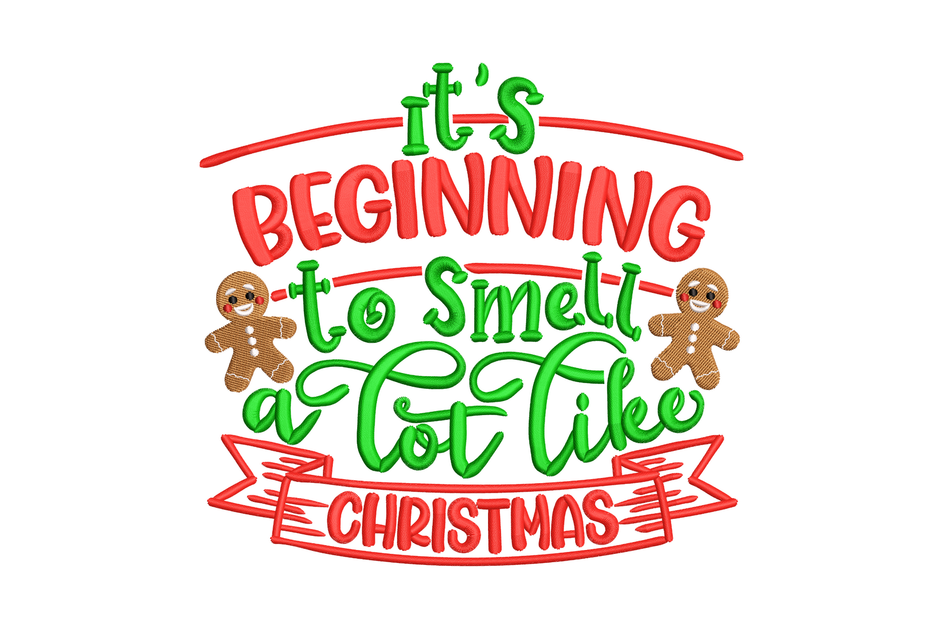 Christmas quote embroidery design Its Beginning to Smell a Lot Like Christmas in green and red letters with gingerbread men.