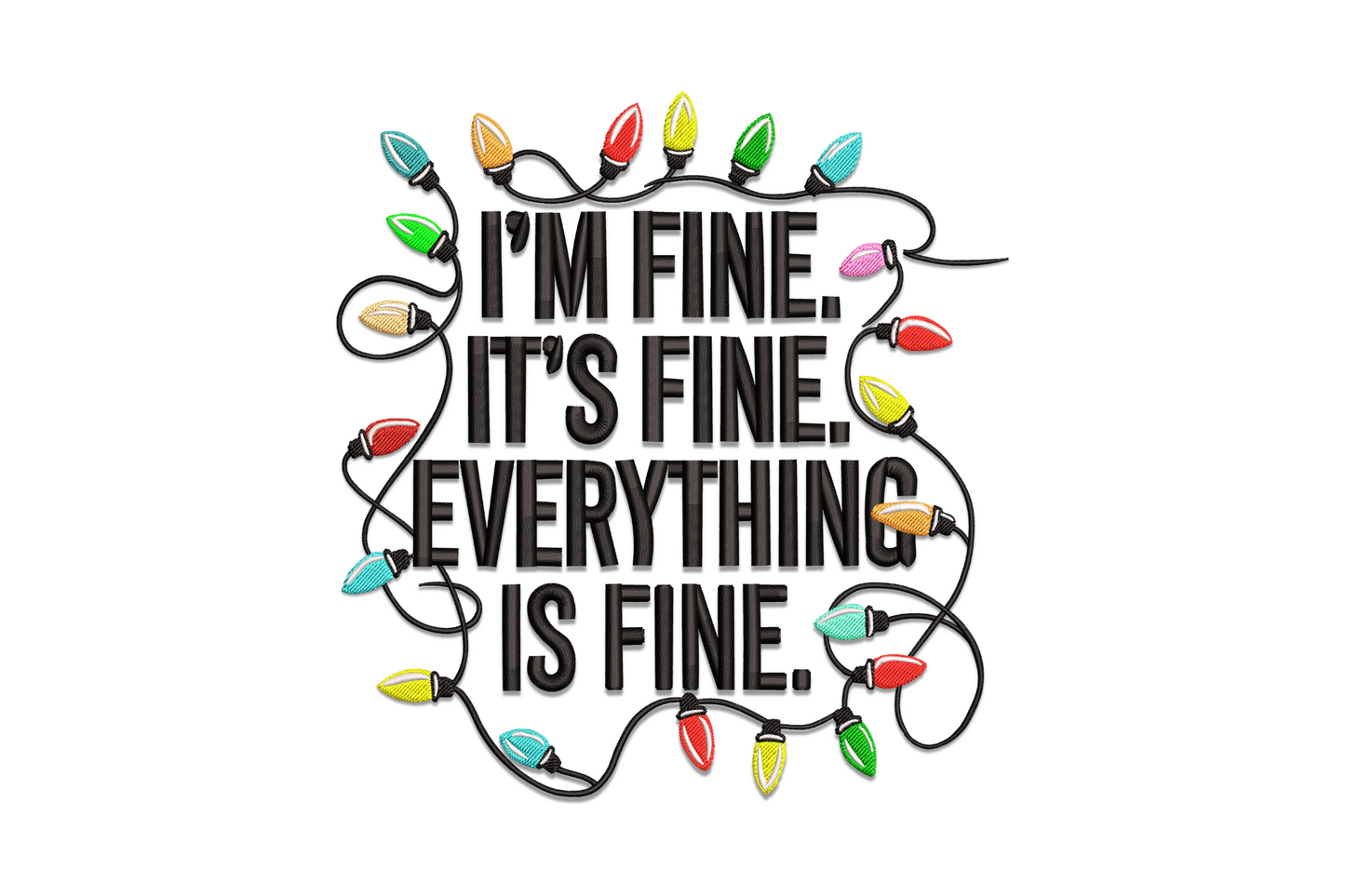 Bold block text: I'm Fine, It's Fine, Everything Is Fine, framed by multicolor Christmas lights, embroidery design