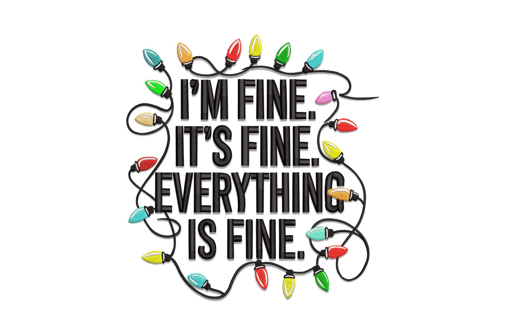 Bold block text: I'm Fine, It's Fine, Everything Is Fine, framed by multicolor Christmas lights, embroidery design