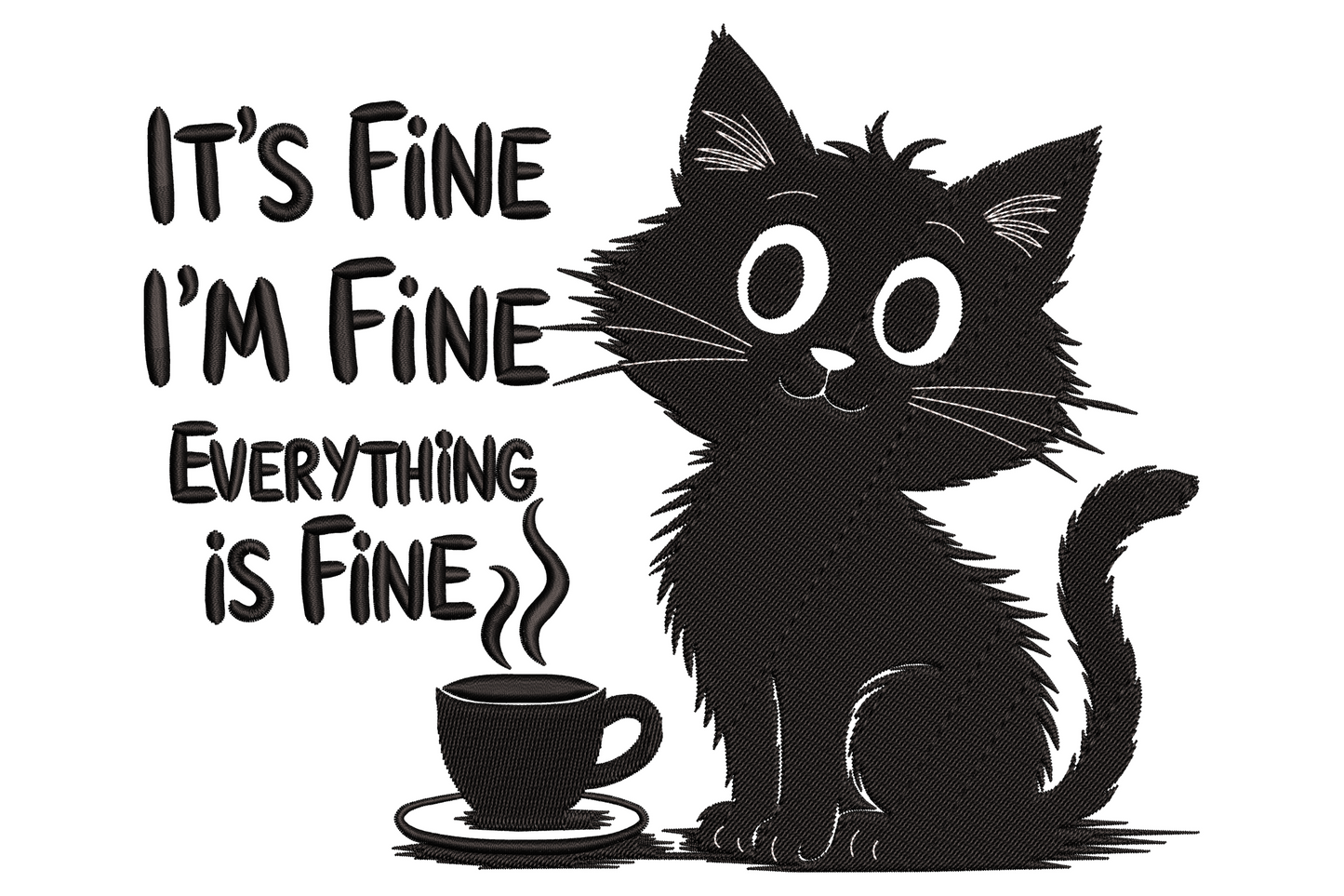 Its fine im fine everything is fine embroidery design, black cat by a steaming coffee mug with chunky lettering.