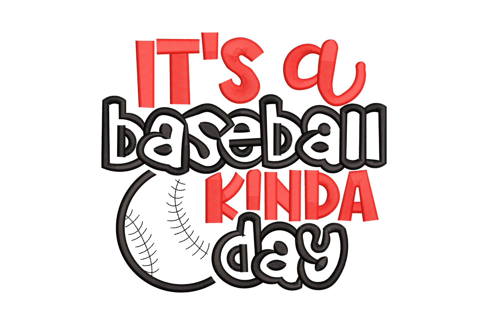 It's a baseball kinda day embroidery design with red caps, black outlined bubbly letters, and baseball circle accent.