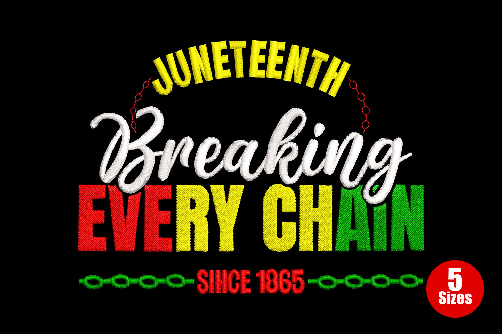 Juneteenth Breaking Every Chain embroidery, yellow arched header, cursive script, red and green block text, chain link border.