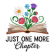 Just One More Chapter Embroidery Design, Machine Embroidery Pattern, Instant Download