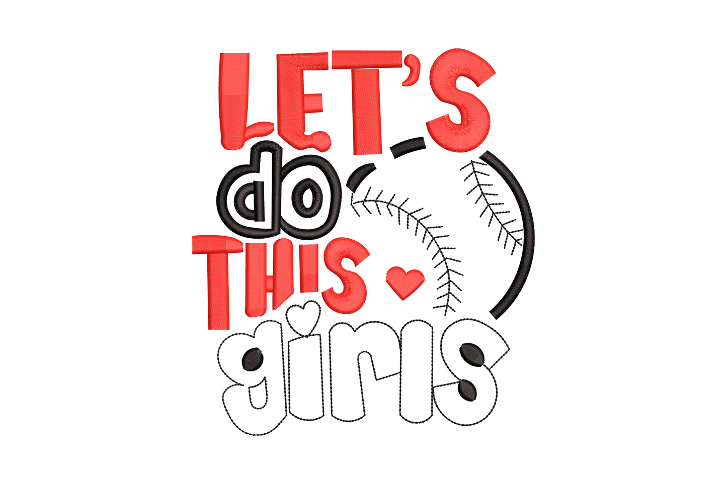 Let's do this girls embroidery design with red block caps, outlined bubbly letters with heart accents, and baseball circle.