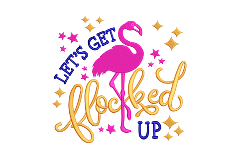 Let's get flocked up flamingo embroidery design showing a hot-pink standing flamingo surrounded by cobalt blue block letters above and flowing gold script below with pink and gold star accents scattered throughout