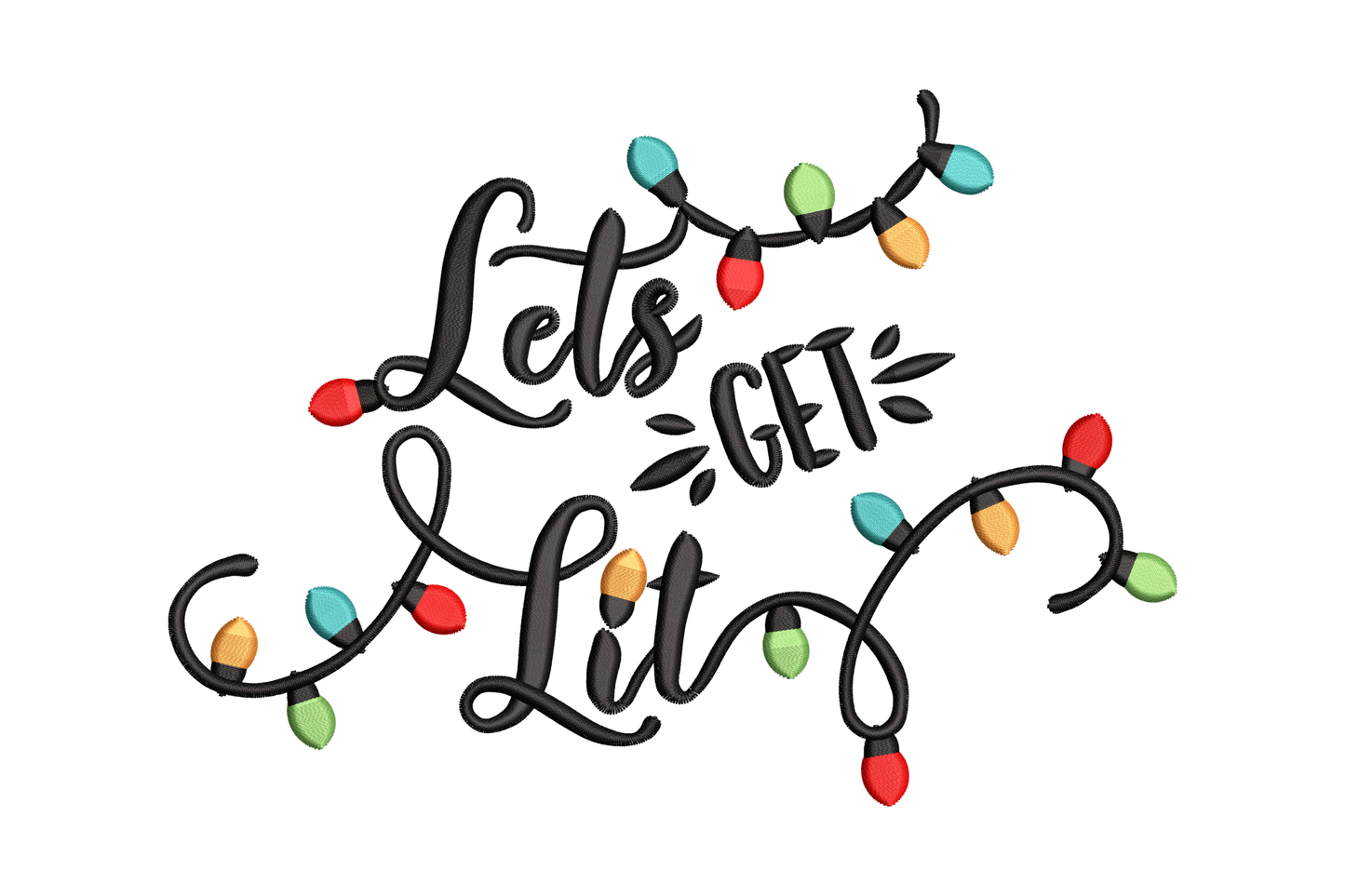 Bold block lettering saying Let's Get Lit with a string of red green yellow and blue Christmas light bulbs, funny holiday quote machine embroidery design, 5 colours, 5 sizes from 3.5 to 7.5 inches wide