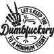 Let's Keep the Dumbfuckery to a Minimum Today Embroidery Design, Instant Download
