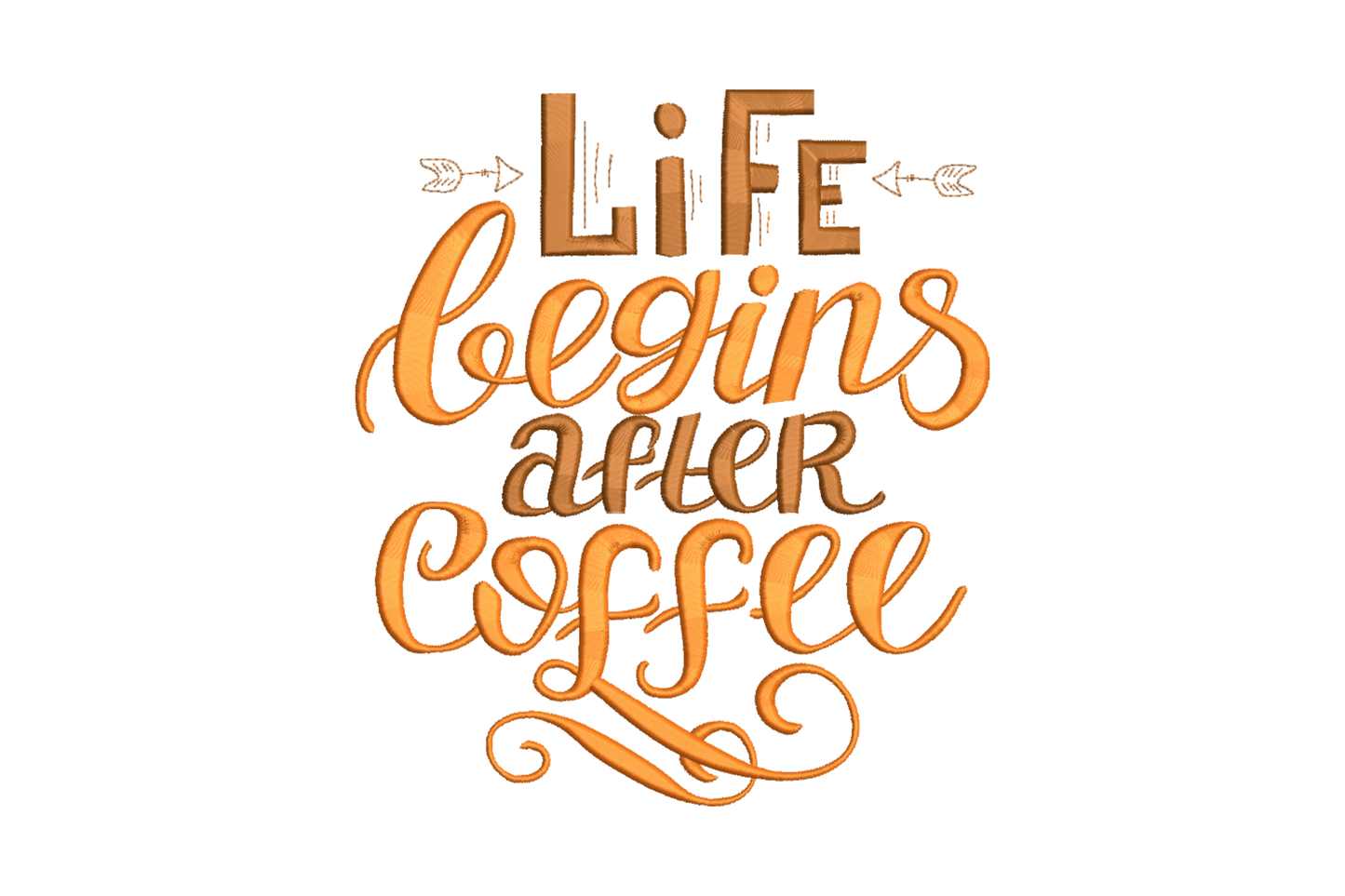 Life Begins After Coffee embroidery design in warm orange, block caps and flowing cursive script with arrow-banner ornaments, 6 sizes from 3 to 8 inches