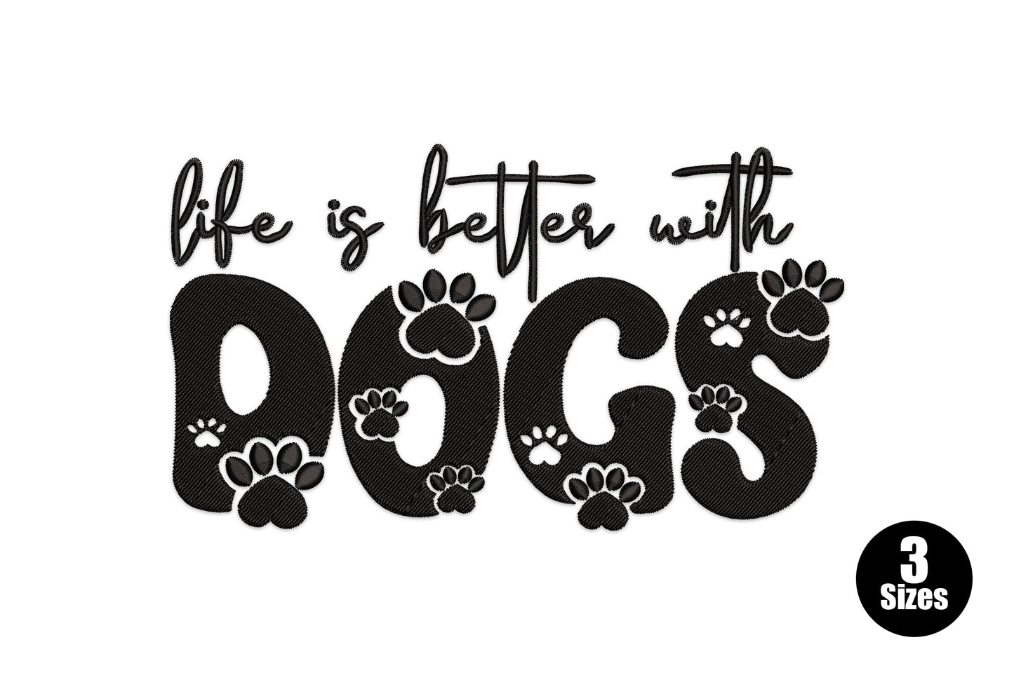 Life is better with dogs embroidery design, paw print letters with cursive script, black thread, 3 sizes 5-7 inch