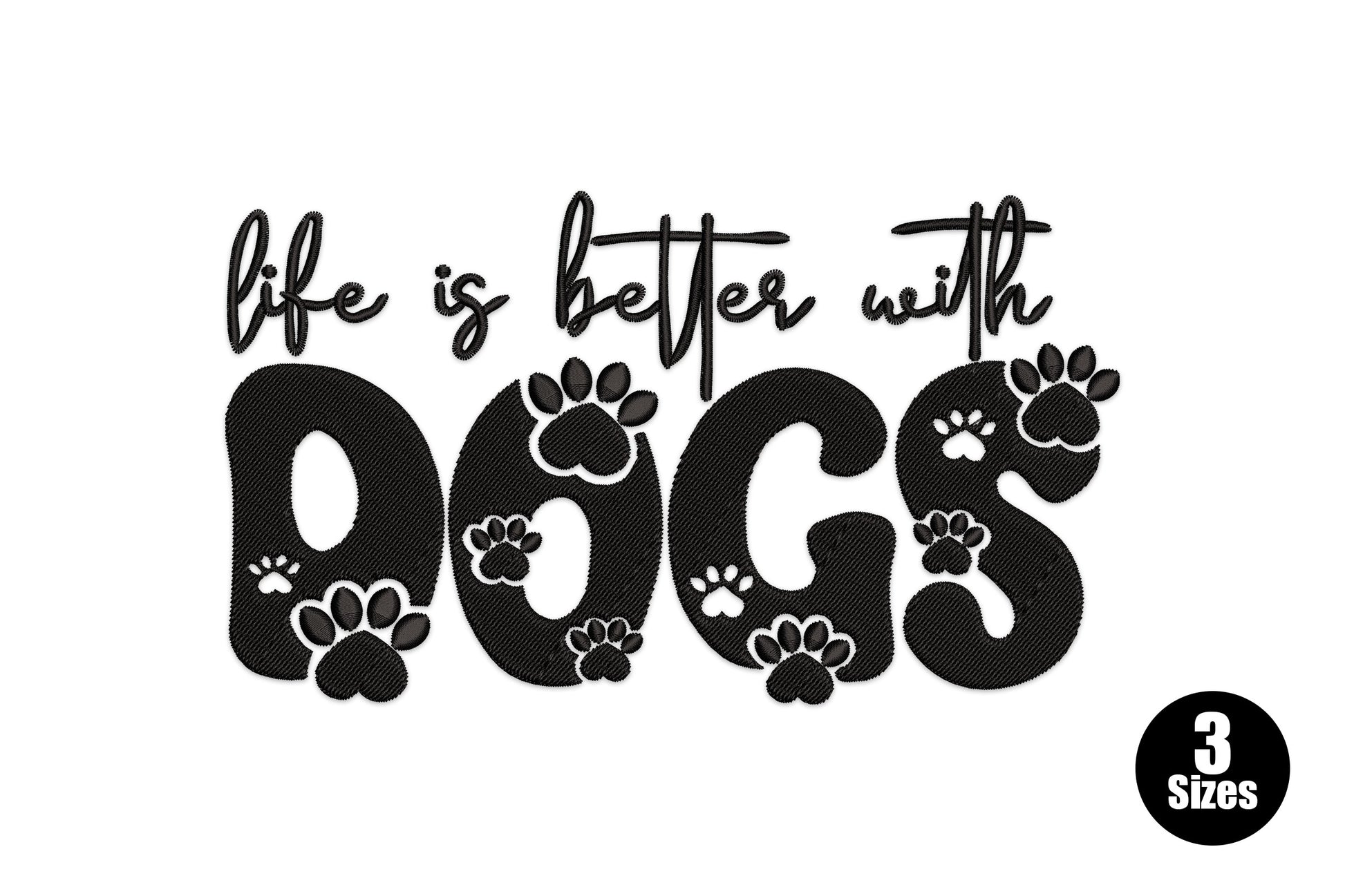 Life is better with dogs embroidery design, paw print letters with cursive script, black thread, 3 sizes 5-7 inch