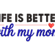 Life Is Better With My Mom Embroidery Design, Mixed Typography Machine Embroidery, Instant Download