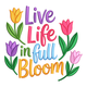 Live Life in Full Bloom Embroidery Design, Machine Embroidery Pattern, Instant Download