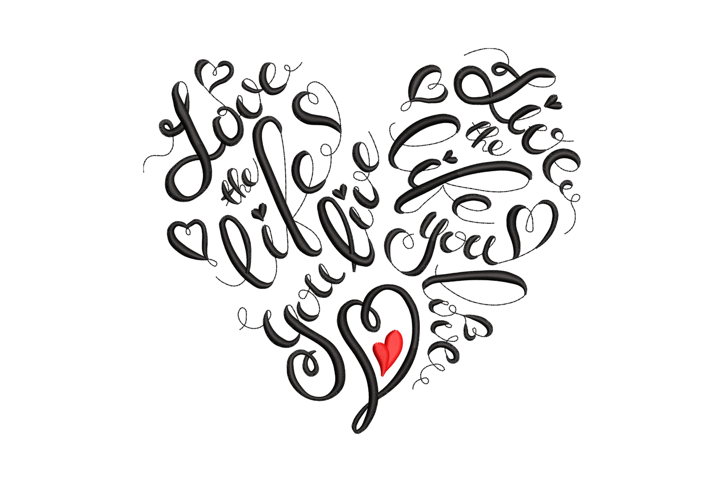 Live the life you love heart script embroidery design, flowing black calligraphy letters arranged into a heart shape with a small red heart at the base.
