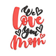 Love You Mom Embroidery Design, Mothers Day Machine Embroidery Pattern, Instant Download