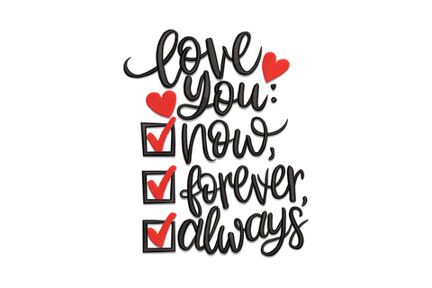 Brush script love you checklist with three red ticked boxes reading now, forever, always and small red hearts.