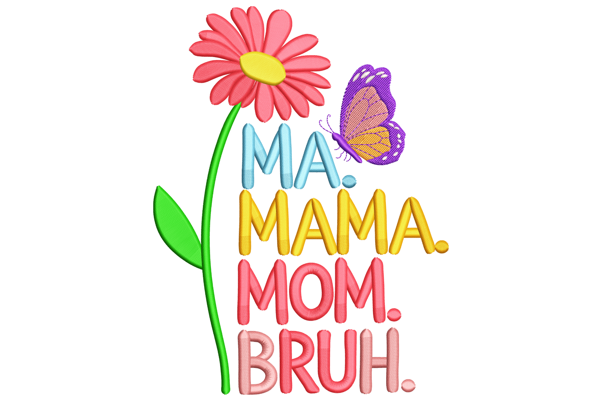 Stacked embroidery text reading Ma Mama Mom Bruh in four different font styles on white fabric