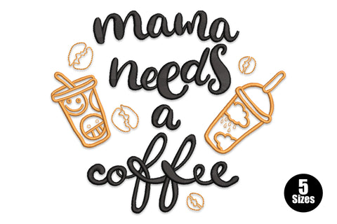 Mama needs a coffee embroidery design with black brush-script lettering, gold outlined iced drink cups and scattered coffee beans.