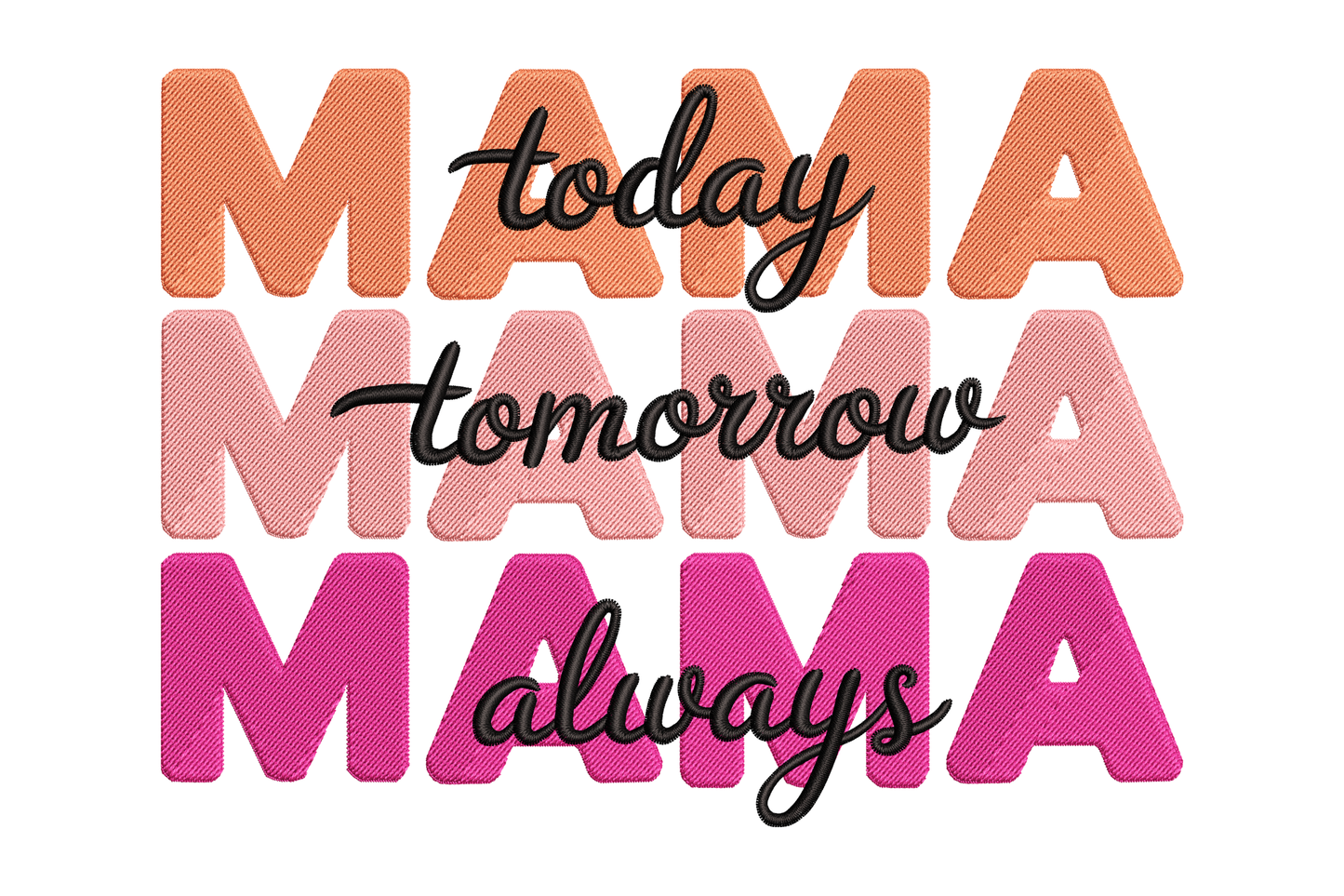 Text 'MAMA today tomorrow always' in different colors embroidery design