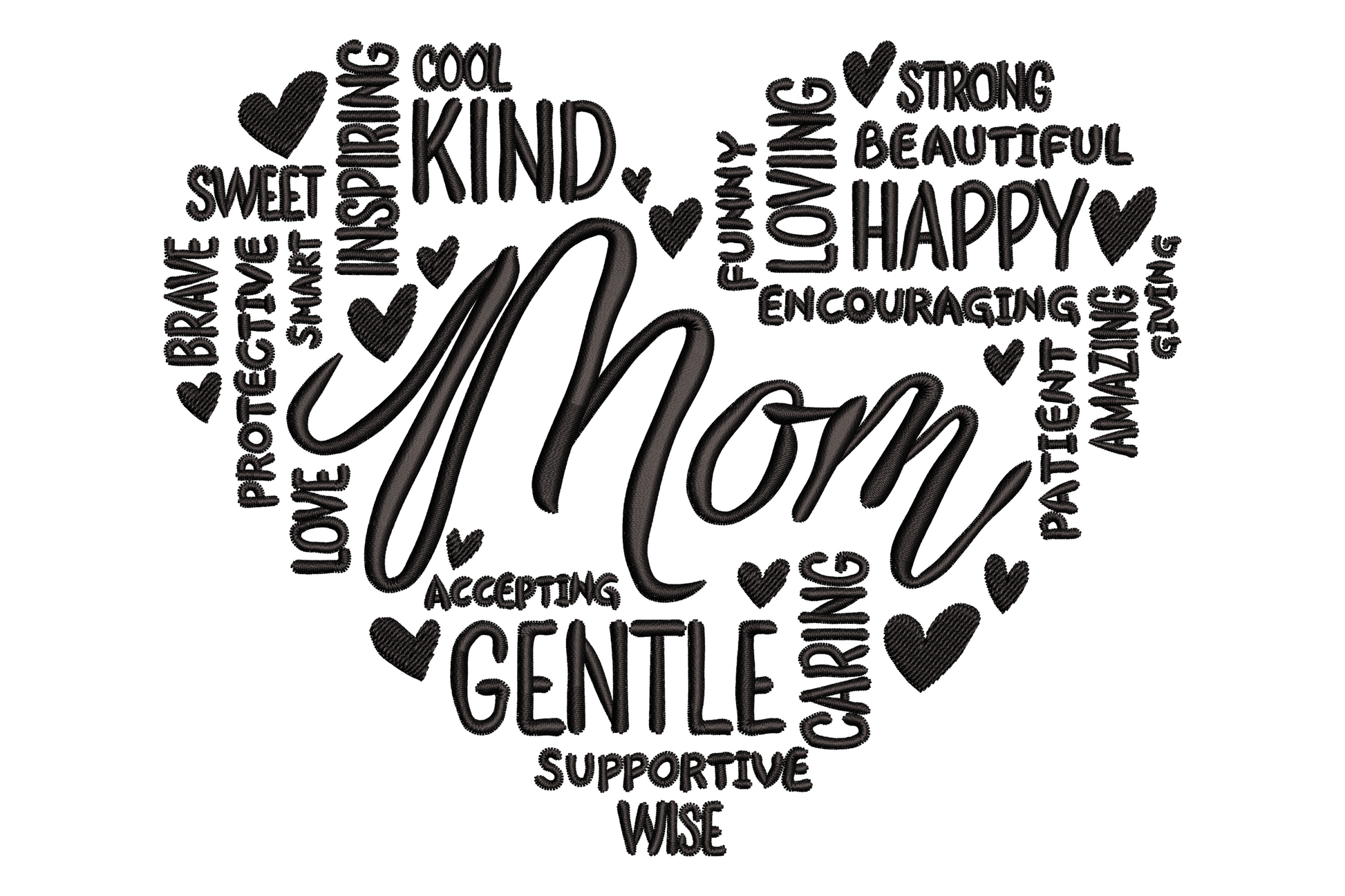 Mom heart word art embroidery, black thread heart shape filled with words Kind Happy Gentle Strong Wise Brave Loving Caring and more.