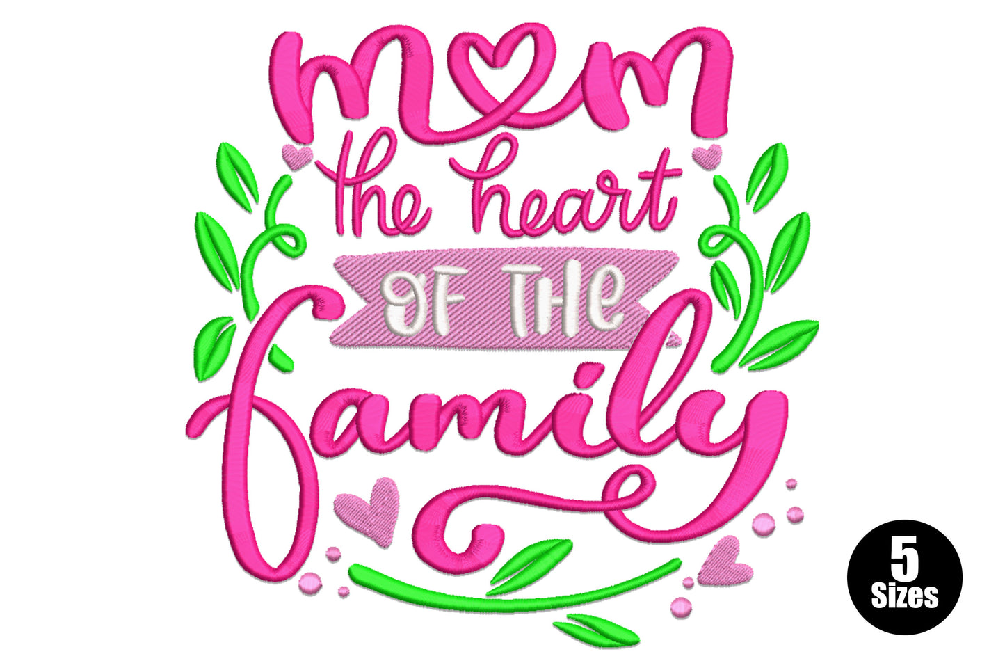 Mom the Heart of the Family embroidery in hot pink script with bright green leaf vines, pale pink hearts and white accents.