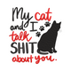 My Cat and I Talk About You Embroidery Design, Instant Download