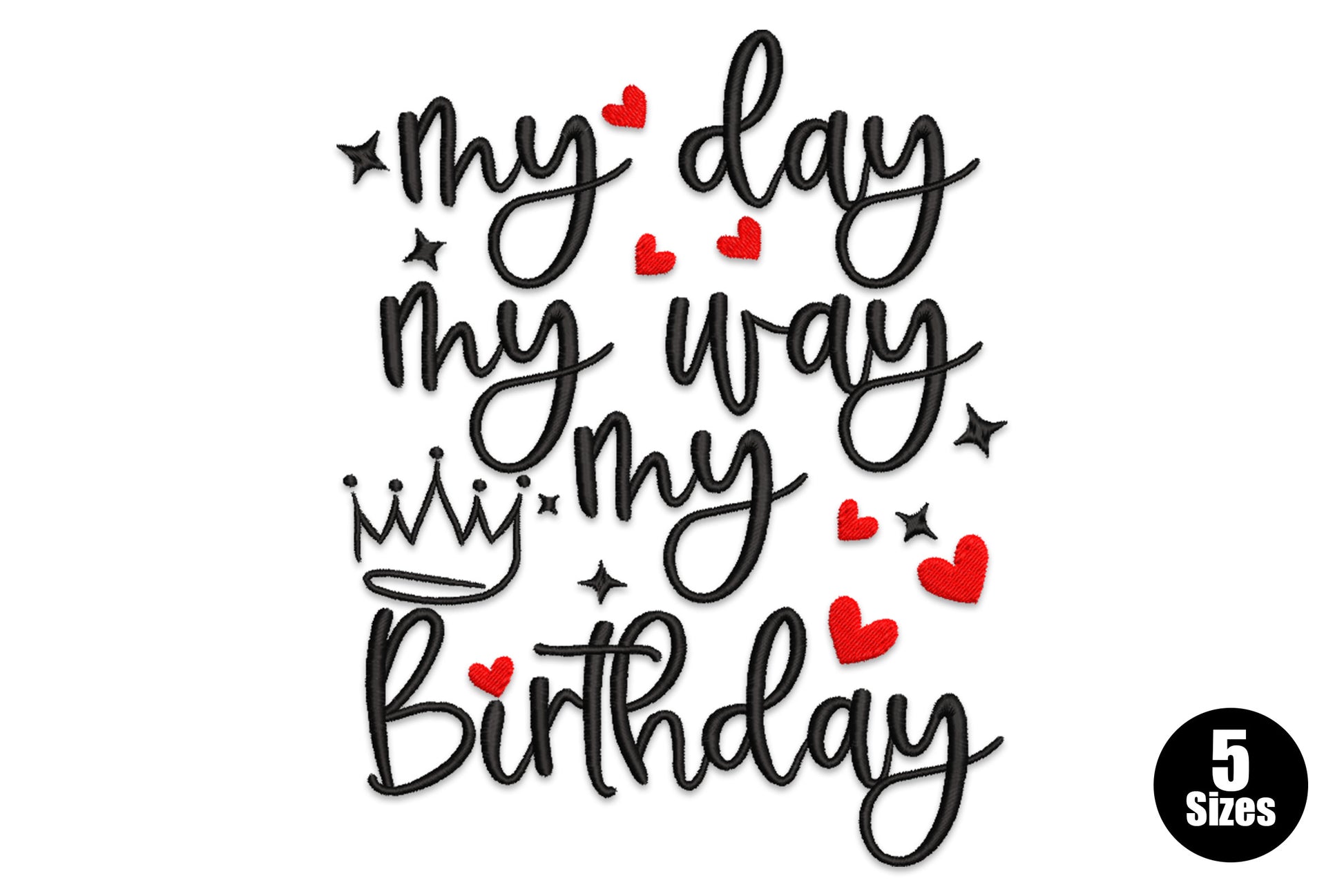 My Day My Way My Birthday embroidery design, bold black stacked cursive with red hearts and crown, 5 sizes