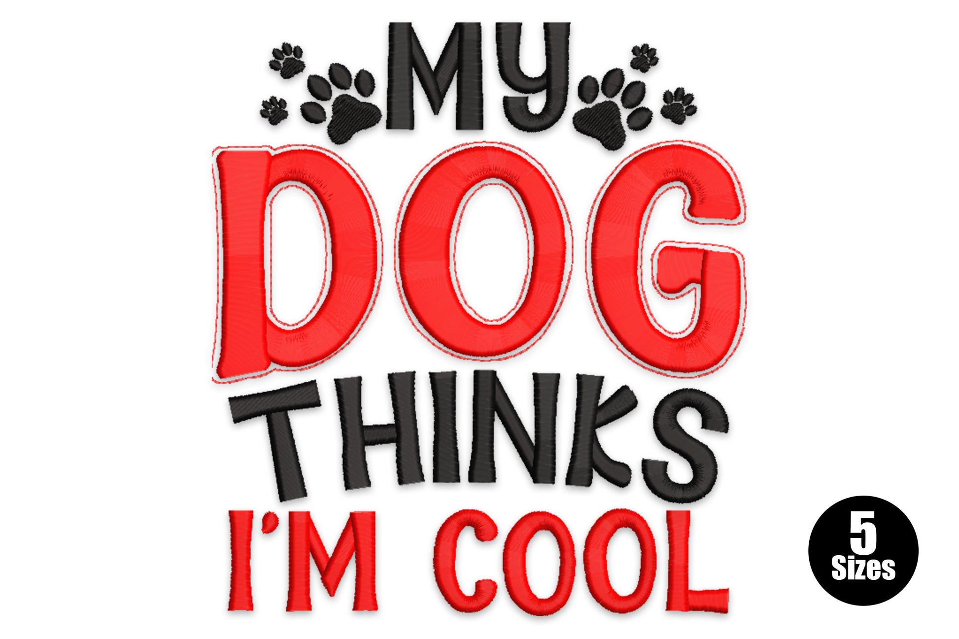 Machine embroidery design with bold red and black stacked lettering reading My Dog Thinks I'm Cool with paw prints, 5 sizes