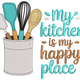My Kitchen Is My Happy Place Embroidery Design, Instant Download