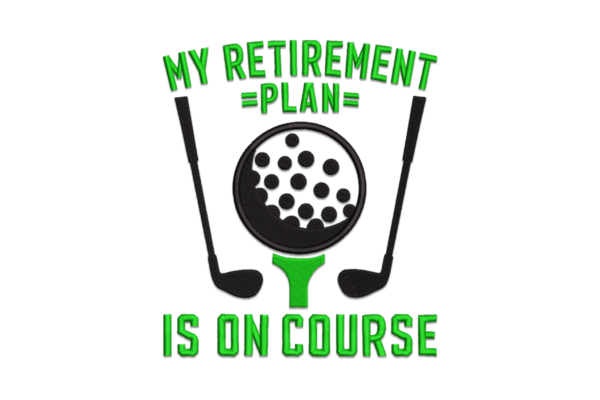 My retirement plan is on course embroidery design in dark green and black lettering, golf humor retirement quote