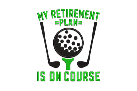 My retirement plan is on course embroidery design in dark green and black lettering, golf humor retirement quote