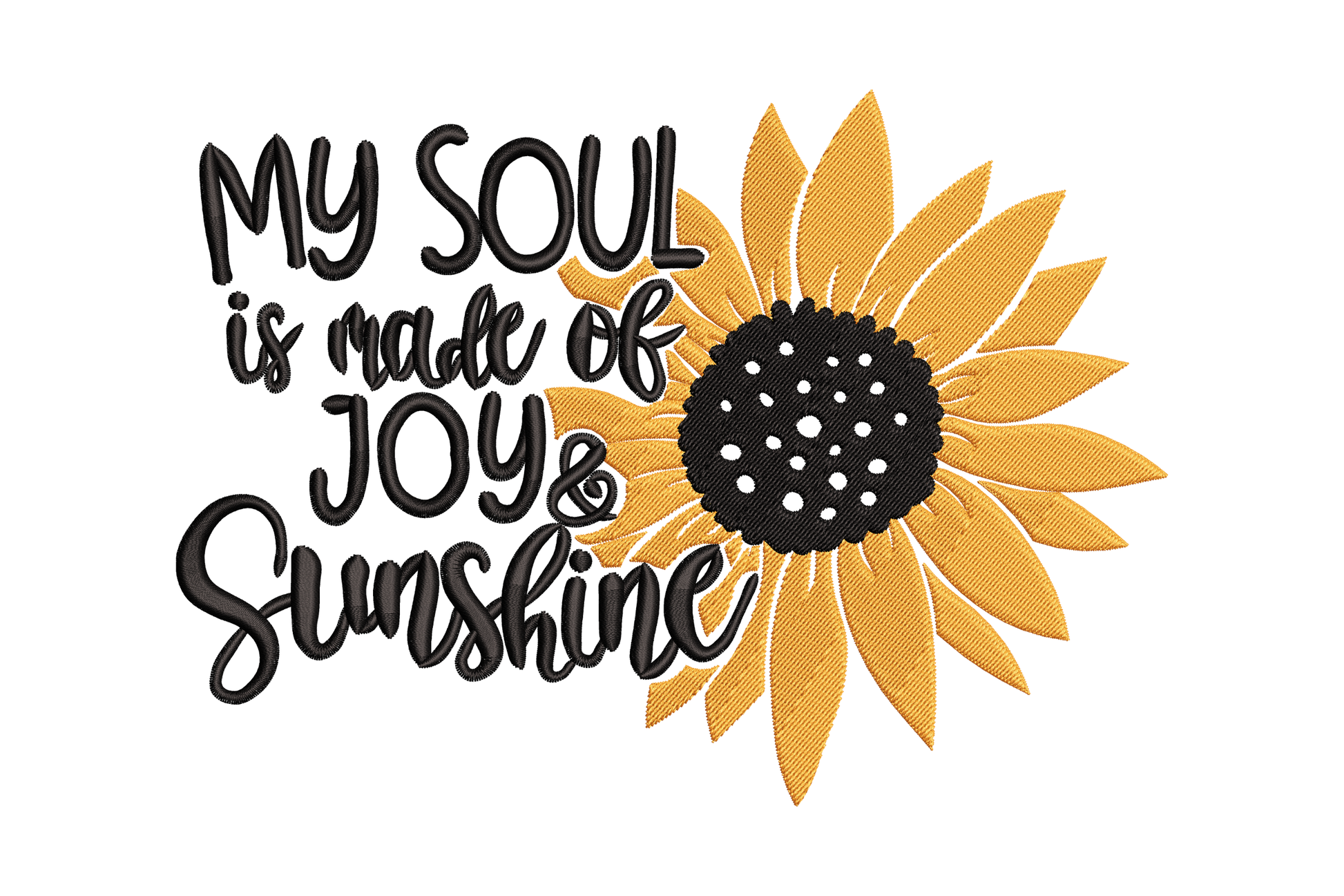 My Soul Is Made of Joy and Sunshine embroidery design featuring bold black script quote beside a full orange sunflower.