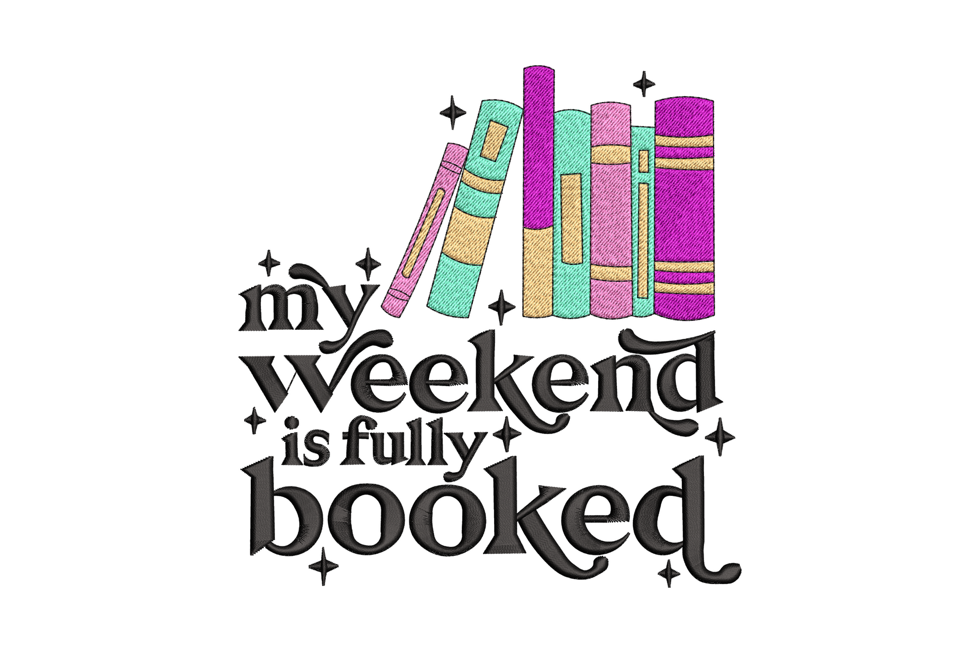 My Weekend Is Fully Booked embroidery design with retro woodblock serif font, colorful book stack illustration and sparkle accents, 5 color bookworm quote