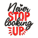 Never Stop Looking Up Embroidery Design, Quote, Instant Download
