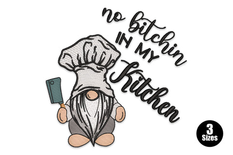 Funny kitchen gnome embroidery design with chef hat, long beard and cleaver, next to bold curving script reading no bitchin in my kitchen.