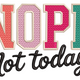 Nope Not Today Embroidery Design, Instant Download