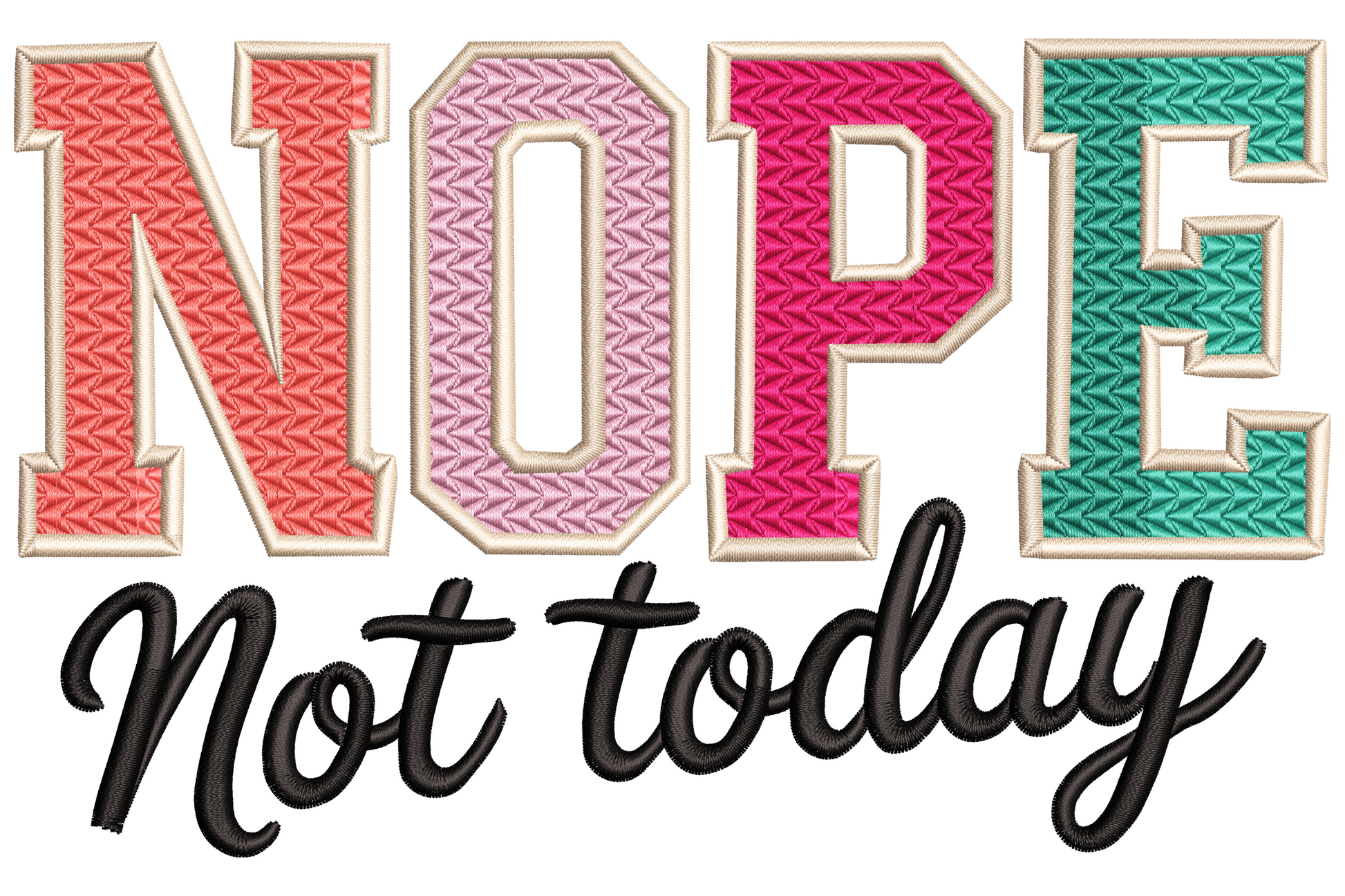 Nope Not Today embroidery, varsity block NOPE letters in coral, pink, magenta, teal with Not today in black cursive.