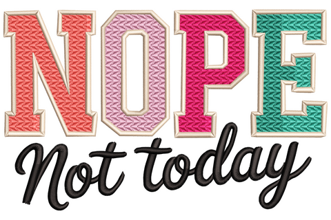 Nope Not Today embroidery, varsity block NOPE letters in coral, pink, magenta, teal with Not today in black cursive.