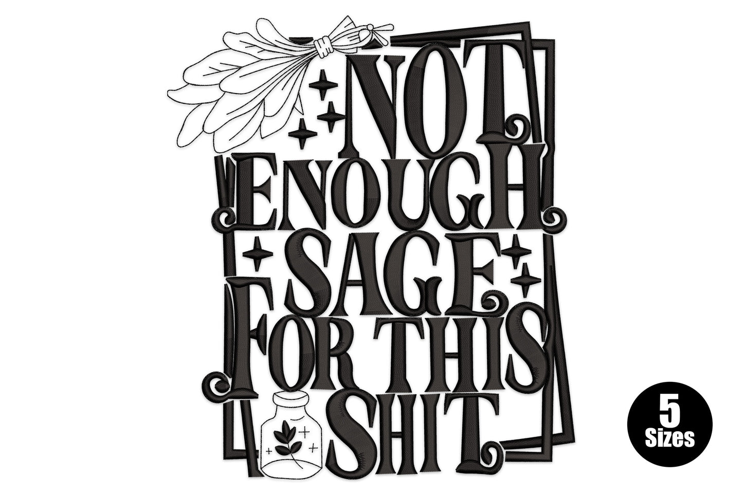Not enough sage for this shit embroidery, chunky block letters with sage bundle and herb jar, black thread, 11612 to 24971 stitches