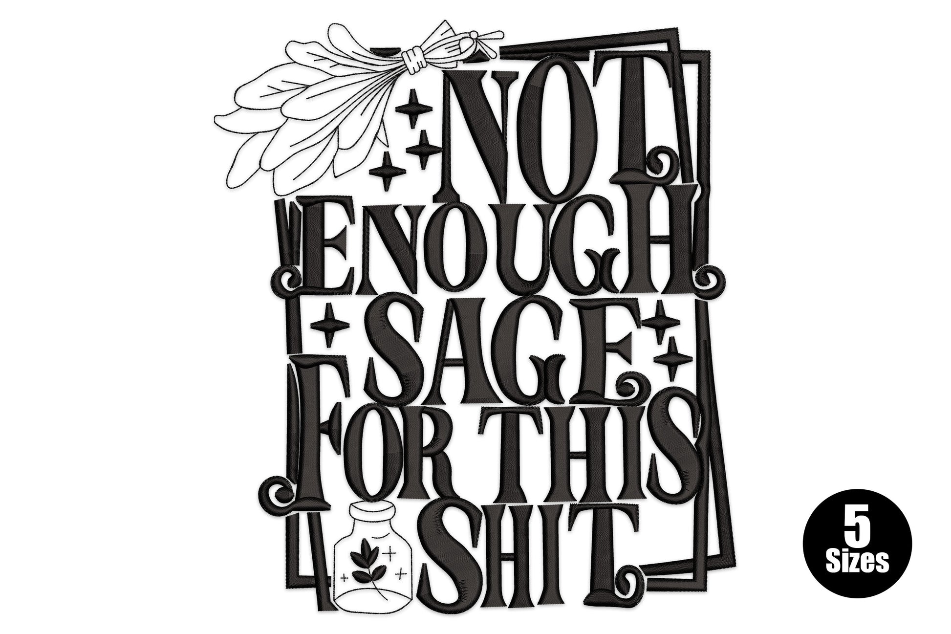 Not enough sage for this shit embroidery, chunky block letters with sage bundle and herb jar, black thread, 11612 to 24971 stitches