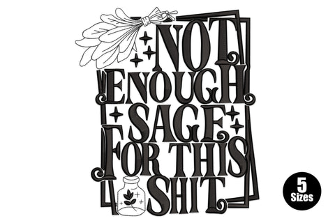 Not enough sage for this shit embroidery, chunky block letters with sage bundle and herb jar, black thread, 11612 to 24971 stitches