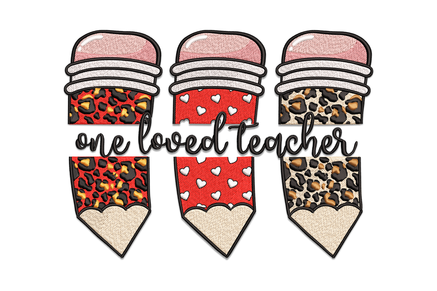 Machine embroidery of three pencils with leopard print and heart patterns, cursive one loved teacher lettering below in black