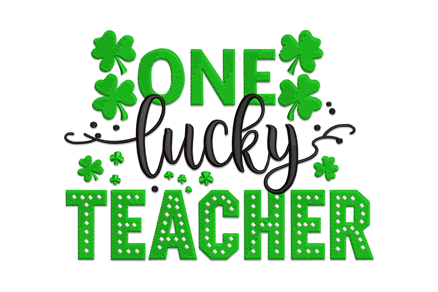 One Lucky Teacher embroidery design, bold kelly green satin block caps for ONE and TEACHER with dot fill, black cursive lucky in the middle, floating shamrocks.